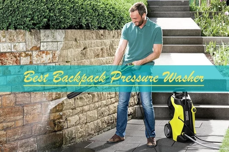 Best Backpack Pressure Washer: Reviews, Buying Guide and FAQs 2023