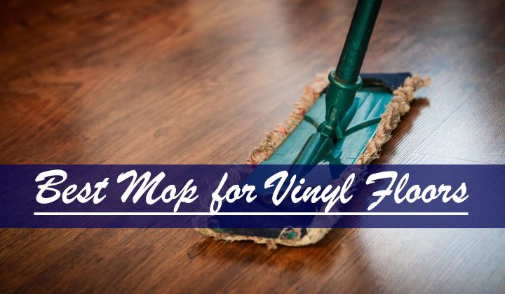 How to Choose Mop for Vinyl Floor Cleaning? 
