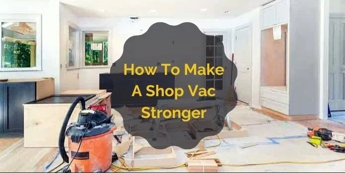 How To Make A Shop Vac Stronger