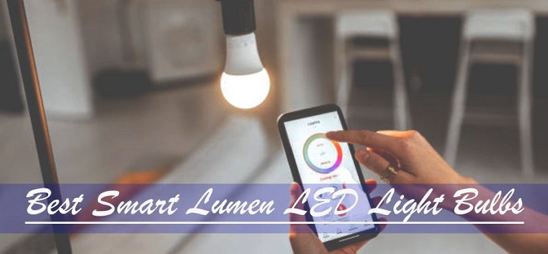 Best Smart Lumen LED Light Bulbs