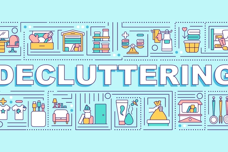 Decluttering your home means decluttering your life.