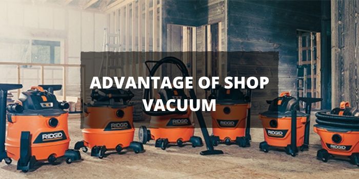 6 Advantages of a Shop Vacuum