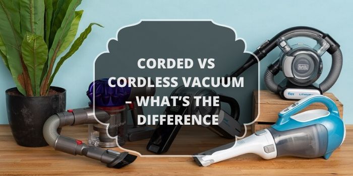 Corded VS Cordless Hand Vacuum – What’s The Difference