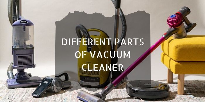 What are the Different Part of Vacuum Cleaner