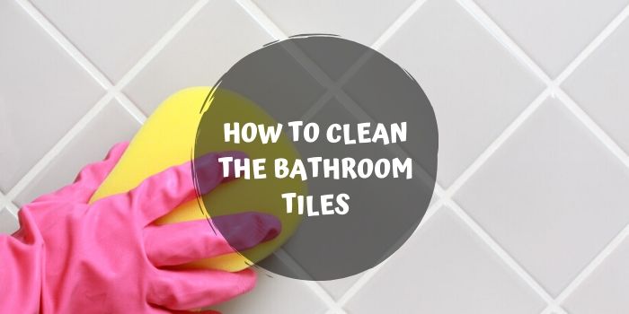 How to Clean the Bathroom Tiles