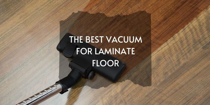 Best Laminate Floor Vacuum Reviews And, Can You Vacuum Laminate Floors