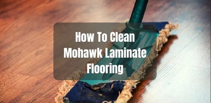  How To Clean Mohawk Laminate Flooring 