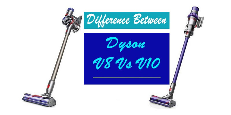 Dyson V8 vs V10- Reviews & Side-by-Side Comparison